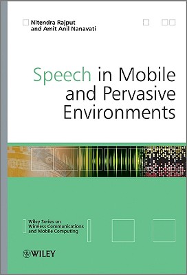 Speech in Mobile and Pervasive Environments - Rajput, Nitendra, and Nanavati, Amit Anil