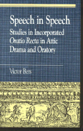 Speech in Speech: Studies in Incorporated Oratio Recta in Attic Drama and Oratory
