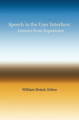 Speech in the User Interface: Lessons from Experience - William Meisel, Meisel