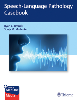 Speech-Language Pathology Casebook - Branski, Ryan C (Editor), and Molfenter, Sonja (Editor)