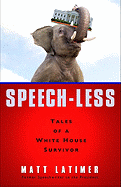 Speech-Less: Tales of a White House Survivor