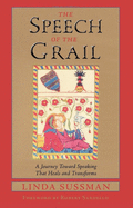 Speech of the Grail: A Journey Toward Speaking That Heals & Transforms