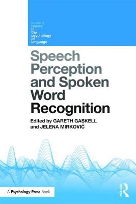 Speech Perception and Spoken Word Recognition - Gaskell, Gareth (Editor), and Mirkovic, Jelena (Editor)