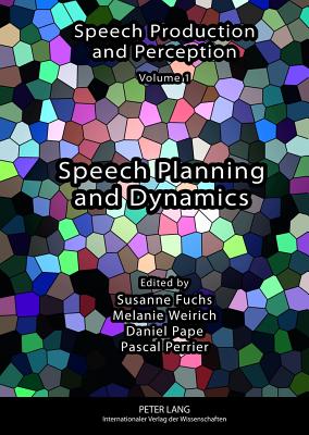 Speech Planning and Dynamics - Fuchs, Susanne (Editor), and Weirich, Melanie (Editor), and Pape, Daniel (Editor)