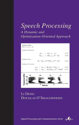 Speech Processing: A Dynamic and Optimization-Oriented Approach - Deng, Li, and O'Shaughnessy, Douglas