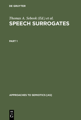 Speech Surrogates. Part 1 - Sebeok, Thomas A (Editor), and Umiker-Sebeok, Donna Jean (Editor)