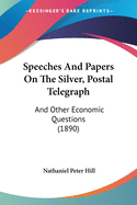 Speeches and Papers on the Silver, Postal Telegraph, and Other Economic Questions