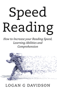 Speed Reading: How to Increase your Reading Speed, Learning Abilities and Comprehension