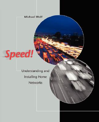 Speed! Understanding and Installing Home Networks - Wolf, Michael