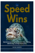 Speed Wins: Web Performance Engineering: Core Vitals, Caching, CDN Strategy, and Edge Deployment