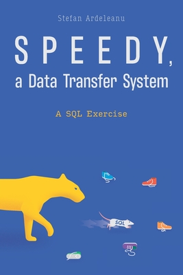 Speedy, a data transfer system: A SQL Exercise - Ardeleanu, Stefan