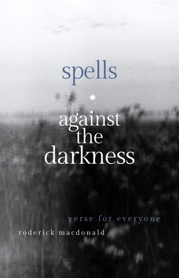 Spells Against the Darkness: Verses of Quiet Magic - MacDonald, Roderick