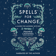 Spells for Change: A Guide for Modern Witches