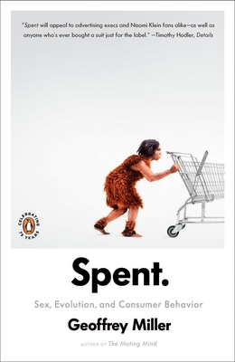 Spent: Sex, Evolution, and Consumer Behavior - Miller, Geoffrey, MD
