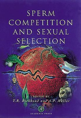 Sperm Competition and Sexual Selection - Birkhead, Tim R (Editor), and M�ller, Anders Pape (Editor)