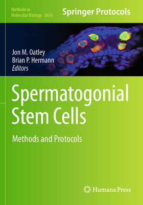 Spermatogonial Stem Cells: Methods and Protocols - M. Oatley, Jon (Editor), and Hermann, Brian P. (Editor)