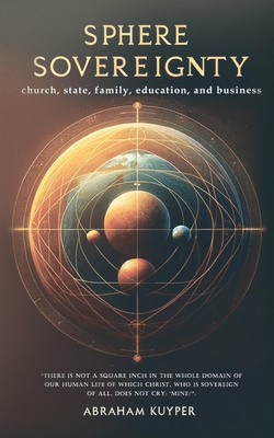 Sphere Sovereignty - Kuyper, Abraham, and Kamp, George (Translated by)
