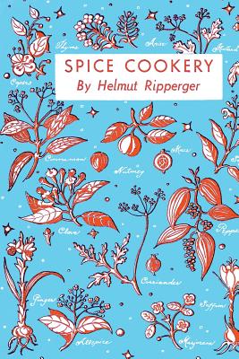 Spice Cookery: (Cooklore Reprint) - Ripperger, Helmut