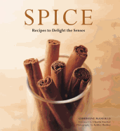 Spice: Recipes to Delight the Senses