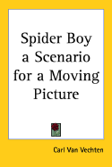 Spider Boy: A Scenario for a Moving Picture