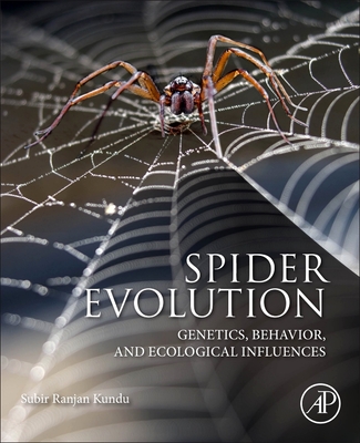 Spider Evolution: Genetics, Behavior, and Ecological Influences - Kundu, Subir Ranjan