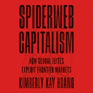 Spiderweb Capitalism: How Global Elites Exploit Frontier Markets