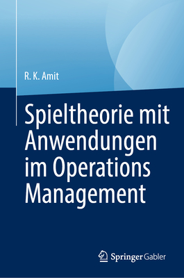 Spieltheorie mit Anwendungen im Operations Management - Amit, R. K.
