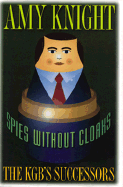 Spies Without Cloaks: The KGB's Successors
