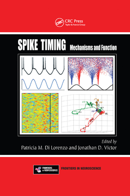 Spike Timing: Mechanisms and Function - DiLorenzo, Patricia M. (Editor), and Victor, Jonathan D. (Editor)