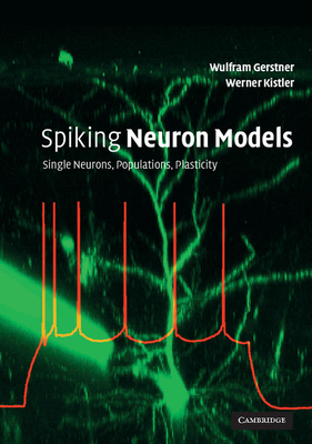 Spiking Neuron Models: Single Neurons, Populations, Plasticity - Gerstner, Wulfram, and Kistler, Werner