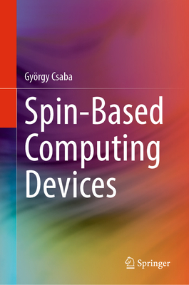 Spin-Based Computing Devices - Csaba, Gy�rgy