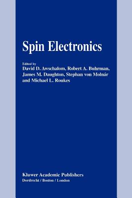 Spin Electronics - Awschalom, David D. (Editor), and Buhrman, Robert A. (Editor), and Daughton, James M. (Editor)
