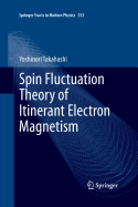 Spin Fluctuation Theory of Itinerant Electron Magnetism