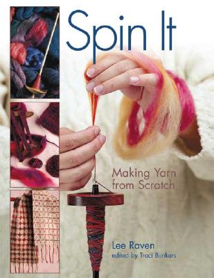Spin It: Making Yarn from Scratch - Raven, Lee, and Bunkers, Traci (Editor)