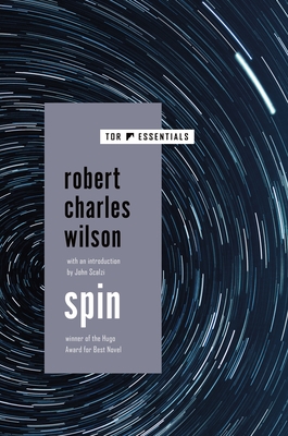 Spin - Wilson, Robert Charles, and Scalzi, John (Introduction by)