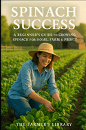 Spinach Success: A Beginner's Guide to Thriving Farms