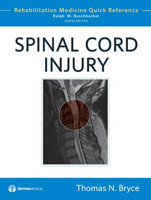 Spinal Cord Injury - Bryce, Thomas N, MD, and Buschbacher, Ralph, MD (Editor)