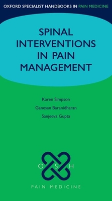 Spinal Interventions in Pain Management - Simpson, Karen, and Baranidharan, Ganesan, and Gupta, Sanjeeva