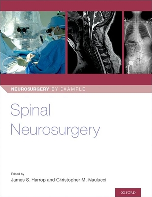 Spinal Neurosurgery - Harrop, James, Dr. (Editor), and Maulucci, Christopher, Dr. (Editor)