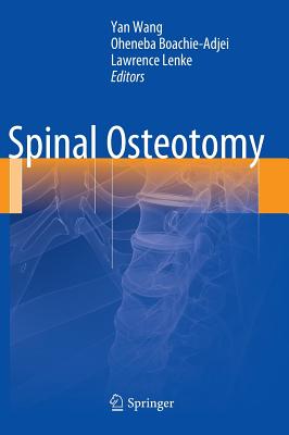 Spinal Osteotomy - Wang, Yan (Editor), and Boachie-Adjei, Oheneba (Editor), and Lenke, Lawrence (Editor)