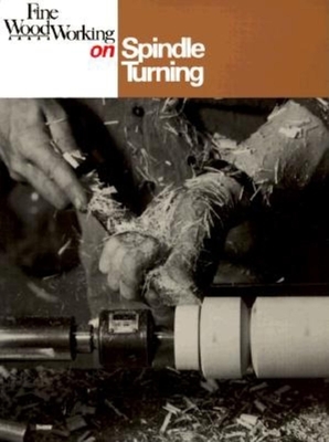Spindle Turning - Fine, Workworking, and Fine Woodworking (Editor)