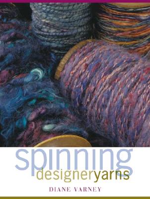 Spinning Designer Yarns - Varney, Diane