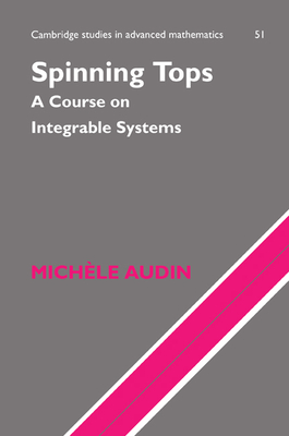Spinning Tops: A Course on Integrable Systems - Audin, M.