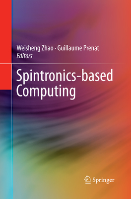 Spintronics-Based Computing - Zhao, Weisheng (Editor), and Prenat, Guillaume (Editor)