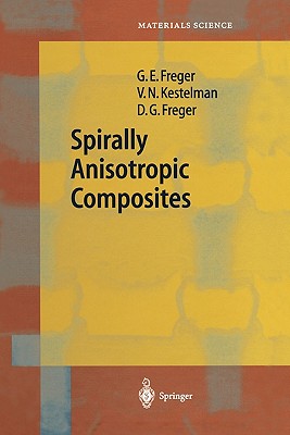 Spirally Anisotropic Composites - Freger, Garry Efimovich, and Kestelman, V. N., and Freger, Dmitry Garrievich