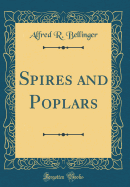 Spires and Poplars (Classic Reprint)