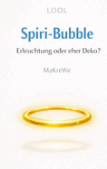 Spiri-Bubble Erleuchtung oder eher Deko? - Eine satirische Abrechnung mit der spirituellen Szene