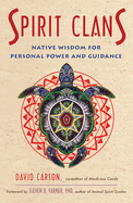 Spirit Clans: Native Wisdom for Personal Power and Guidance