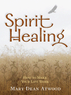 Spirit Healing: How to Make Your Life Work