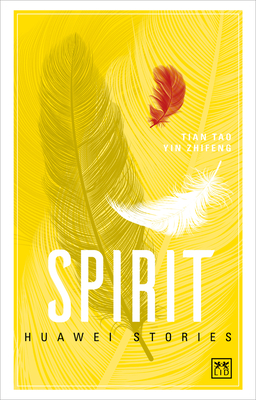 Spirit: Huawei Stories - Tao, Tian (Editor), and Zhifeng, Yin (Editor)